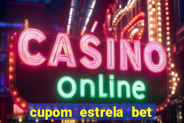 cupom estrela bet primeiro deposito